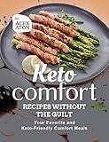 Keto Comfort Recipes without the Guilt: Your Favorite and Keto-Friendly Comfort Meals