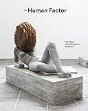The Human Factor: The Figure in Contemporary Sculpture (Hayward Gallery, London - Exhibition Catalogues)