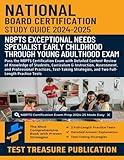 National Board Certification Exceptional Needs Specialist (Early Childhood through Young Adulthood) Exam Study Guide 2024-2025: Detailed Content ... Assessment, and Professional Practices