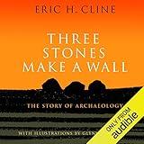Three Stones Make a Wall: The Story of Archaeology