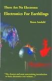 There Are No Electrons: Electronics for Earthlings