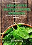 Living With Irritable Bowel Syndrome: Your guide to digestive balance and well-being