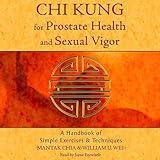 Chi Kung for Prostate Health and Sexual Vigor: A Handbook of Simple Exercises and Techniques