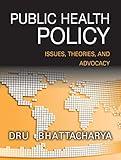Public Health Policy: Issues, Theories, and Advocacy