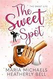 The Sweet Spot: A clean and wholesome sports romance (The Sweet Life Book 2)