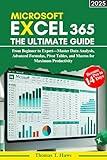 Microsoft Excel 365: The Ultimate Guide: From Beginner to Expert—Master Data Analysis, Advanced Formulas, Pivot Tables, and Macros for Maximum Productivity (Digital Skills Mastery)