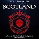 Scotland: A Journey Through Scottish History, Battles, Clans, Highlanders, Myths, Legends & More