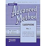 Rubank Advanced Method - Saxophone Vol. 1 | Essential Saxophone Music for Advanced Students | Includes Scales, Arpeggios, Contest Solos, and ... Book (Rubank Educational Library, 93)