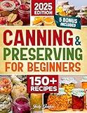 Canning and Preserving for Beginners: Simple, Delicious, and Safe Recipes to Enjoy Fresh Flavors All Year | Expert Tips & Bonus Guides for Perfect Preservation Every Time