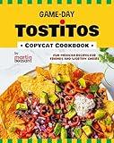 Game-Day Tostitos Copycat Cookbook: Fun Mexican Recipes for Friends and Worthy Cheers