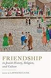 Friendship in Jewish History, Religion, and Culture (Dimyonot: Jews and the Cultural Imagination)
