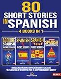 80 Short Stories In Spanish - 4 Books in 1: Improve Your Reading Comprehension With Engaging Tales Starting At Beginner's Level To Achieving Advanced ... One Tale at a Time) (Spanish Edition)