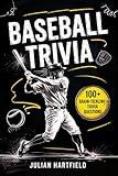 Baseball Trivia: 100 Fun Trivia Questions, Amazing Stories, and Surprising Facts for Kids, Teens, and Baseball Fans