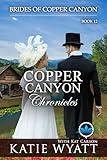 Copper Canyon Chronicles: A Sweet Christian Historical Western Religious Romance (Brides of Copper Canyon Book 12)