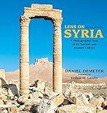 Lens on Syria: A Photographic Tour of Its Ancient and Modern Culture