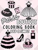 Paris Boutique!: Coloring Book For Adults & Teens With French Inspired Cute Things Featuring Fashion Dresses, Purses, Perfume, Shoes, Boots, Jewelry ... One Sided (Big, Bold and Easy Coloring Books)