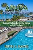 ARUBA POCKET GUIDE: Explore the Island's Beauty, Culture and Hidden Gems