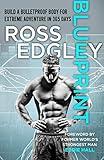 Blueprint: Build a Bulletproof Body for Extreme Adventure in 365 Days