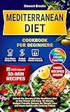 Mediterranean Diet Cookbook for Beginners: Unlock the Secrets of the Healthiest Diet on the Planet with Easy, 30-Minute, Budget-Friendly Recipes for Weight Loss and Heart Health with Cooking Videos