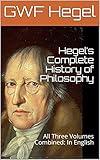 Hegel’s Complete History of Philosophy: All Three Volumes Combined: In English