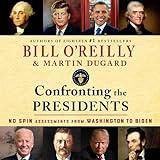 Confronting the Presidents: No Spin Assessments from Washington to Biden