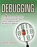Debugging: The 9 Indispensable Rules for Finding Even the Most Elusive Software and Hardware Problems