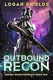 Outbound Recon: A Gritty Space Marine Military Sci-Fi Adventure (Secret Space Program Book 1)