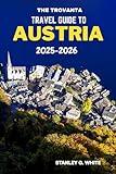 The Trovanta Travel guide to Austria 2025-2026: Navigating the intersection of history, Culture, and. Modern Wonder.