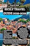 SICILY TRAVEL GUIDE 2025-2026: A Trip to Palermo, Catania, Taormina, Mount Etna, Syracuse, Agrigento, Cefalù, Ragusa, Noto, Modica, Trapani, Erice, Marsala, Aeolian Islands, Scala dei Turchi & More