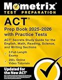 ACT Prep Book 2025-2026 with Practice Tests - 3 Full-Length Exams, 250+ Online Video Tutorials, ACT Secrets Study Guide for the English, Math, Reading, Science, and Writing Sections: [9th Edition]