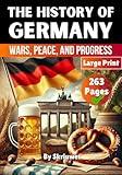 The History of Germany: Wars, Peace, and Progress (History of Germany Books)