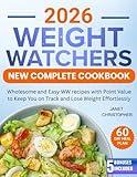 Weight Watch New Complete Cookbook: Wholesome and Easy WW recipes with Point Value to Keep You on Track and Lose Weight Effortlessly