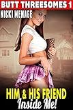 Him and His Friend Inside Me! : Butt Threesomes 1 (Age Gap Erotica)