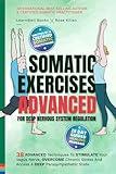 Somatic Exercises – Advanced – For Deep Nervous System Regulation: 38 Advanced Techniques To Stimulate Your Vagus Nerve And Overcome Chronic Stress And Anxiety (Anxiety Relief)