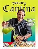 Trejo's Cantina: Cocktails, Snacks & Amazing Non-Alcoholic Drinks from the Heart of Hollywood