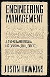 Engineering Management: A No-BS Career Manual for Aspiring Tech Leaders