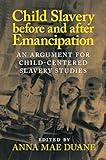 Child Slavery before and after Emancipation: An Argument for Child-Centered Slavery Studies (Slaveries since Emancipation)