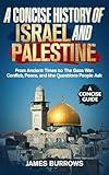 Israel and Palestine - A Concise History: From Ancient Times to The Gaza War: Conflict, Peace, and the Questions People Ask (A Concise Guide)