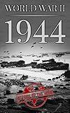World War II: 1944 (One Hour WW II History Books Book 6)