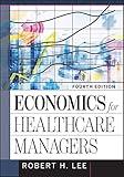 Economics for Healthcare Managers (Hap/Aupha Editorial Board for Graduate Studies)