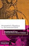 Aristotle's Poetics for Screenwriters: Storytelling Secrets from the Greatest Mind in Western Civilization