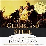 Guns, Germs, and Steel: The Fates of Human Societies