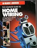 The Complete Guide to Home Wiring: A Comprehensive Manual, from Basic Repairs to Advanced Projects (Black & Decker Home Improvement Library; U.S. edition)