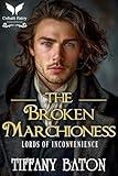 The Broken Marchioness: A Historical Regency Romance Novel (Lords of Inconvenience Book 3)