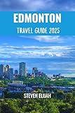 Edmonton Travel Guide 2025 (Every travelers guide Book 7)