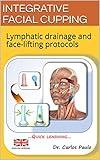INTEGRATIVE FACIAL CUPPING: Lymphatic drainage and face-lifting protocols