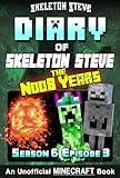 Diary of Minecraft Skeleton Steve the Noob Years 33 - Season 6 Episode 3: Unofficial Minecraft Books for Kids, Teens, & Nerds (Skeleton Steve & the Noob ... Collection - Skeleton Steve the Noob Years)