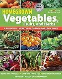 Homegrown Vegetables, Fruits, and Herbs: A Bountiful, Healthful Garden for Lean Times (Creative Homeowner) Expert Gardening Advice: Reduce Costs, Save Time, & Grow Safe, Delicious Food for Your Family
