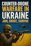 Counter-Drone Warfare in Ukraine: Jam, Shoot, Survive
