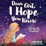 Dear Girl, I Hope You Know: An Inspiring Short Chapter Book for Kids to Boost Confidence, Courage, and Self-Esteem (Empowering Chapter Books for 6 to 10 Year Old Girls 2)
